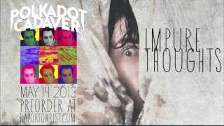 Polkadot Cadaver — quotImpure Thoughtsquot OFFICIAL AUDIO [upl. by Eniruam]