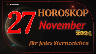 HOROSKOP FÜR DEN 27 NOVEMBER 2024 FÜR ALLE STERNZEICHEN [upl. by Kcinnay]