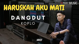 Haruskah Aku Mati ARIEF  Remix Dangdut Koplo [upl. by Leah]