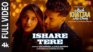 Ishare Tere Full Video  Kuch Khattaa Ho Jaay  Guru Randhawa Saiee M Manjrekar  Zahrah S Khan [upl. by Silloc]