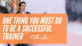 The One Thing You Must Do To Be a Successful Speaker or Trainer — T Harv Eker [upl. by Na]