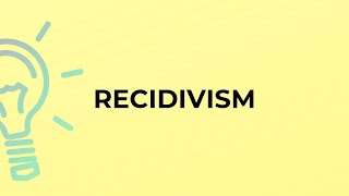 What is the meaning of the word RECIDIVISM [upl. by Lexa]