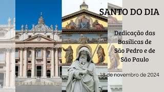 Santo do dia Dedicação das Basílicas de São Pedro e de São Paulo  18112024 [upl. by Eddy]