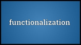 Functionalization Meaning [upl. by Wakeen]