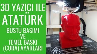 3D YAZICI İLE ATATÜRK BÜSTÜ BASIMI VE TEMEL CURA AYARLARI [upl. by Cryan]