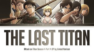 Attack on Titan Season 4 Part 4  Opening FULL quotThe Last Titanquot by Linked Horizon Lyrics [upl. by Shanda185]