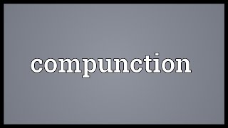 Compunction Meaning [upl. by Wylen932]