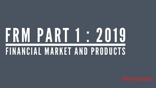 FRM Part 1 2019  Financial Markets and Products [upl. by Rinum]