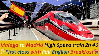 Malaga to Madrid First class high speed train 🚇 💨 2h 40m  Full English Breakfast 🇪🇸 4K [upl. by Nelyt]