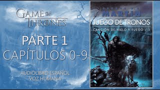 👑JUEGO DE TRONOS⚔️  PARTE 1  CAPÍTULOS 0 AL 9  Audiolibro español  VOZ HUMANA [upl. by Ycnej]