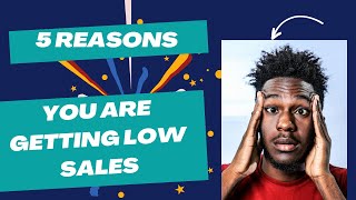 5 Reasons Why You Are Getting Low Sales [upl. by Yorick]