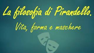 La filosofia di Pirandello – Vita forma e maschere [upl. by Elleuqar]