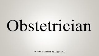 How To Say Obstetrician [upl. by Ahsinuq]