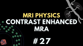 Contrast Enhanced MRA Gadolinium Based Contrast Agents  MR angiography  MRI Physics Course 27 [upl. by Roseanne]