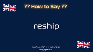 How to Pronounce Reship CORRECTLY  Pronunciation Planet [upl. by Elvera]