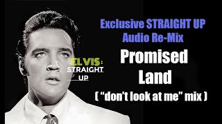 Promised Land Elvis Presley Exclusive quotDont look at mequot STRAIGHT UP mix [upl. by Ophelie]