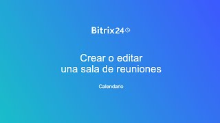 Crear o editar una sala de reuniones  Bitrix24 [upl. by Lamhaj230]