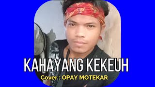 KAHAYANG KEKEUH  OPAY MOTEKAR cover [upl. by Alexina]