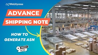 How to Create ASN Advanced Shipping Notice in WebXpress Warehouse management system  WebXpress [upl. by Vaish]