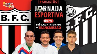 AO VIVO BOTAFOGO DE RIBEIRÃO PRETO X SANTOS  CAMPEONATO PAULISTA 2024  JORNADA ESPORTIVA EPE [upl. by Talley]