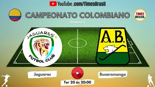 JAGUARES DE CÓRDOBA x ATLÉTICO BUCARAMANGA  Campeonato Colombiano  Primera A  FutebolAoVivo [upl. by Junie]