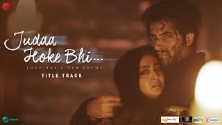 Judaa Hoke Bhi  Title Track  Akshay Oberoi Aindrita Ray  Stebin Ben Puneet Dixit Shweta Bothra [upl. by Ilwain396]