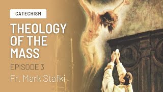 Theology of the Mass  The Sacrifice of Christ Episode 3   Fr Mark Stafki [upl. by Sadinoel319]