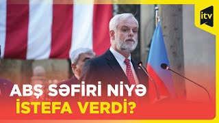 ABŞnin Azərbaycandakı səfiri istefa verdi [upl. by Ylen499]