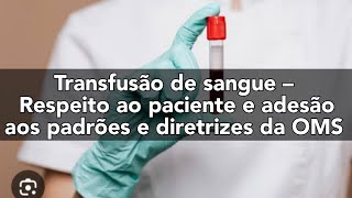 Transfusão de sangue – Respeito ao paciente e adesão aos padrões e diretrizes da OMS  Vídeo 2894 [upl. by Akehsal648]