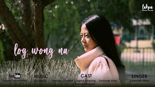 log Wong na  Latest Bhutanese music video official music video MTV 2021 [upl. by Edaw]