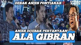 Desak Anies Pontianak‼️ pemuda Pontianak jebak anies dg pertanyaan ala gibran [upl. by Nauj]