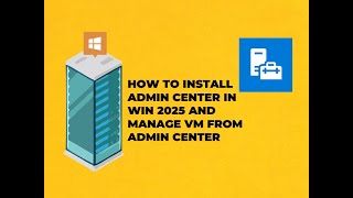 HOW TO INSTALL ADMIN CENTER ON WIN 2025 AND MANAGE THE VM FROM ADMIN CENTER [upl. by Finella]