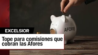 ¿Qué implica el tope a comisiones de las Afores [upl. by Gollin]