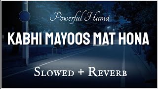 Kabhi Mayoos Mat Hona Slowed  Reverb  Naat And Hamd [upl. by Akel710]