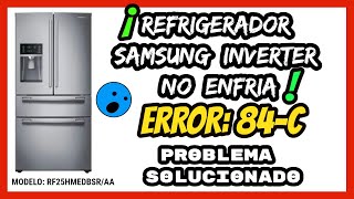 ✅ REFRIGERADOR INVERTER SAMSUNG NO ENFRIA✅ ERROR 84C NEVERA SAMSUNG INVERTER❄️ PROBLEMA RESUELTO ❄️ [upl. by Jareen]