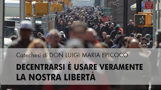 Don Luigi Maria Epicoco  Decentrarsi è usare veramente la nostra libertà [upl. by Akimak203]