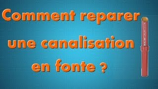 COMMENT REPARER UNE UNE FUITE SUR UNE EVACUTION EN FONTE [upl. by Ylecara]