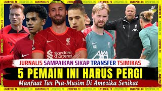 🚨 quot5 PEMAIN INI HARUS PERGIquot 🎯 Jurnalis  Sikap Transfer Tsimikas 🔴 Update Berita Liverpool Terbaru [upl. by Kersten]