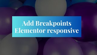 Elementor Tutorial Add Custom Breakpoints for Responsive Design Tailor Your Website Across Devices [upl. by Llehcsreh]