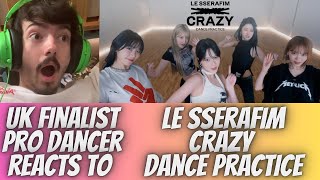 UK FINALIST PRO DANCER REACTS TO LE SSERAFIM CRAZY DANCE PRACTICE REACTION THIS IS CRAZY WOW [upl. by Bela859]