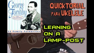 LEANING ON A LAMPPOST George Formby  QUICKTORIAL UKELELE  Tutorial Rápido [upl. by Klepac]