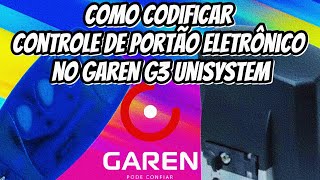 Como Codificar Controle de Portão Eletrônico no Garen G3 Unisystem [upl. by Nogam]