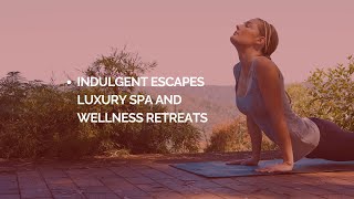 Indulgent Escapes Luxury Spa and Wellness Retreats [upl. by Orsay]