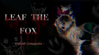 Leaf The Fox The most terrible WildCraft new Creepypasta [upl. by Marcelle]