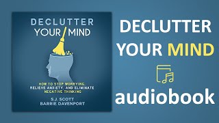 Declutter Your Mind How to Stop Worrying Relieve Anxiety and Eliminate Negative Thinking Audiobook [upl. by Samaria]