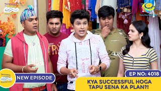 NEW Ep 4018  Kya Successful Hoga Tapu Sena Ka Plan  Taarak Mehta Ka Ooltah Chashmah [upl. by Mark]