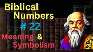 Biblical Number 22 in the Holy Bible – Meaning and Symbolism [upl. by Ebbie]