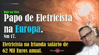 Papo de Eletricista Eletricista na Irlanda salário de 62 Mil Euros anual AO VIVO HOJE [upl. by Xuagram131]