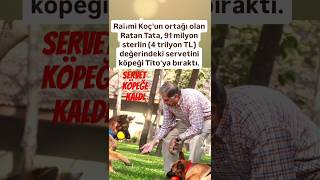 RAHMİ KOÇUN ORTAĞIOLAN RATAN TATA 91 MİLYON STERLİNLİK DEĞERİNDEKİ SERVETİNİ KÖPEĞİ TİTOYA BIRAKT [upl. by Ahseela]