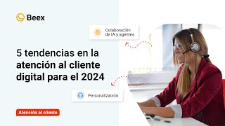 5 tendencias en la atención al cliente digital para el 2024  VP [upl. by Kersten]